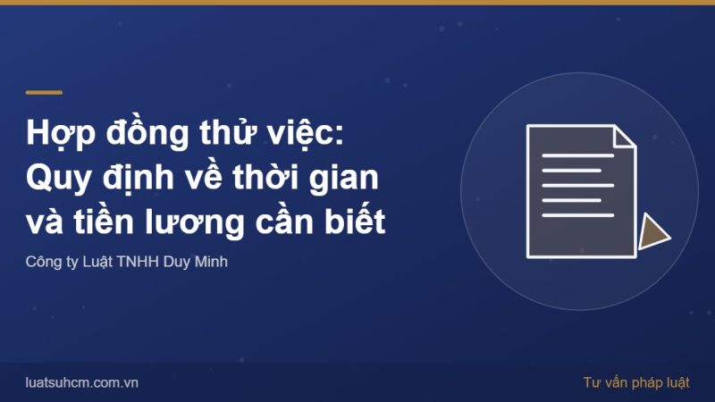 Hợp đồng thử việc: Quy định về thời gian và tiền lương cần biết